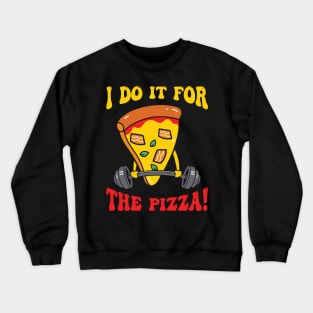 I Do It For The Pizza Crewneck Sweatshirt